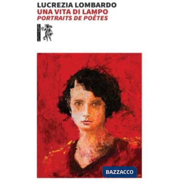 Vita di lampo. Portraits de poètes (Una)