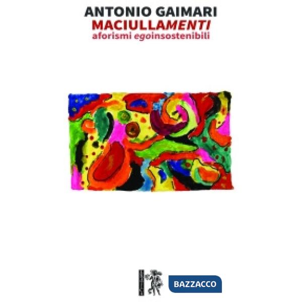 Maciullamenti. Aforismi egoinsostenibili