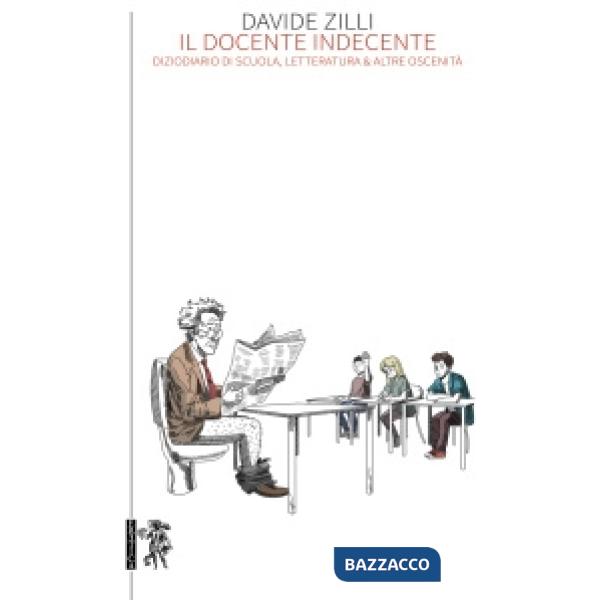 Docente indecente. Diziodiario di scuola, letteratura & altre oscenità (Il)