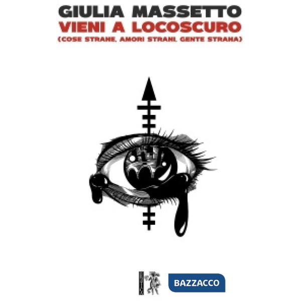 Vieni a Locoscuro (Cose strane, amori strani, gente strana)