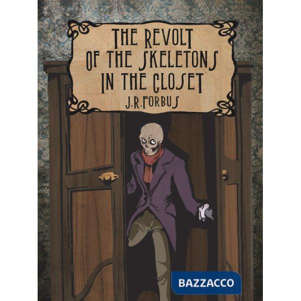 Revolt of the skeletons in the closet. Ediz. illustrata (The)