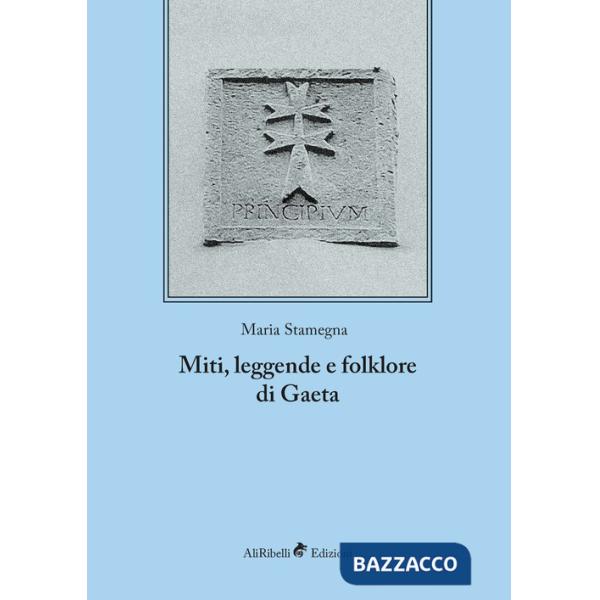Miti, leggende e folklore di Gaeta. Ediz. integrale