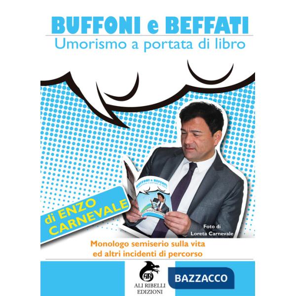 Buffoni e beffati. Umorismo a portata di libro. Monologo semiserio sulla vita ed altri incidenti di percorso