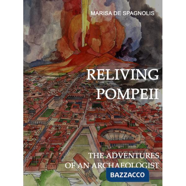 Reliving Pompeii. The adventures of an archaeologist