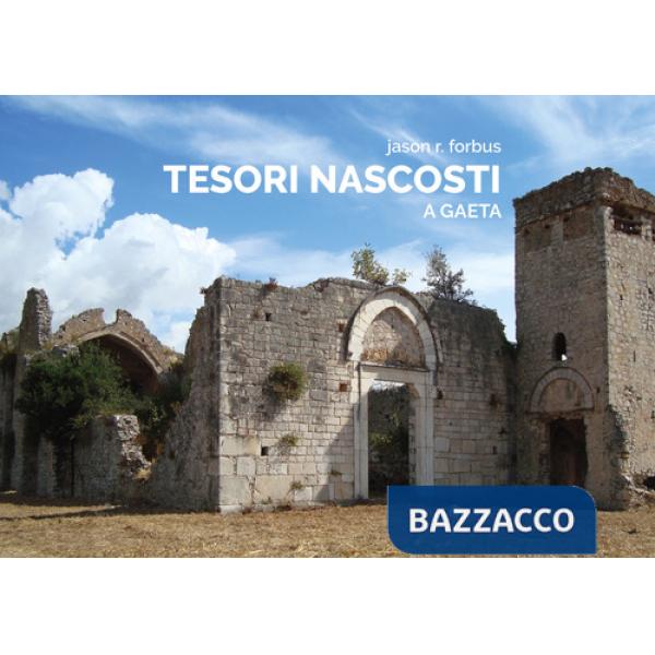 Tesori nascosti a Gaeta. Ediz. illustrata