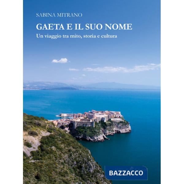 Gaeta e il suo nome. Un viaggio tra mito, storia e cultura