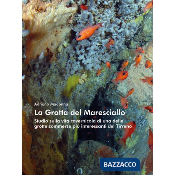 Grotta del Maresciallo. Studio sulla vita cavernicola di una delle grotte sommerse più interessanti del Tirreno (La)