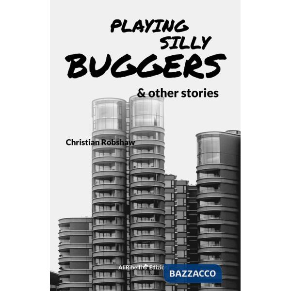 Playing Silly Buggers and other stories