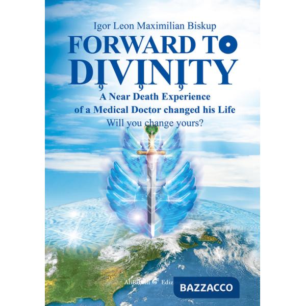 Forward to divinity. A near death experience of a medical doctor changed his life