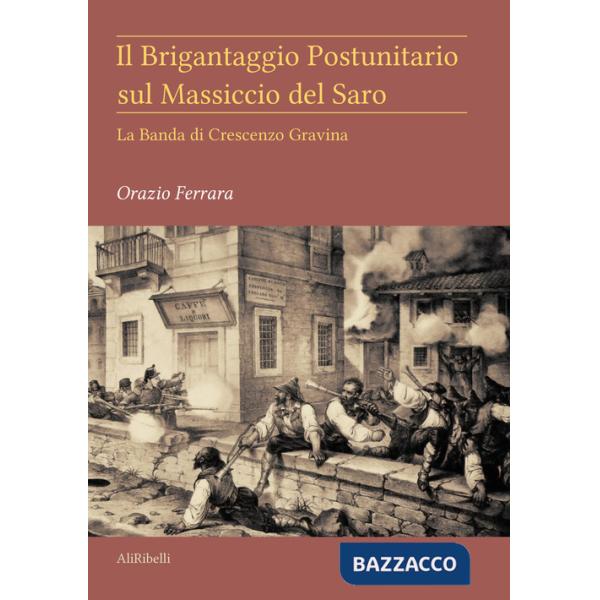 Brigantaggio postunitario sul massiccio del Saro. La banda di Crescenzo Gravina (Il)