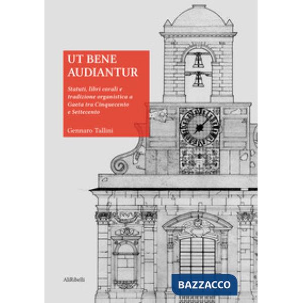 Ut bene audiantur. Statuti, libri corali e tradizione organistica a Gaeta tra Cinquecento e Settecento