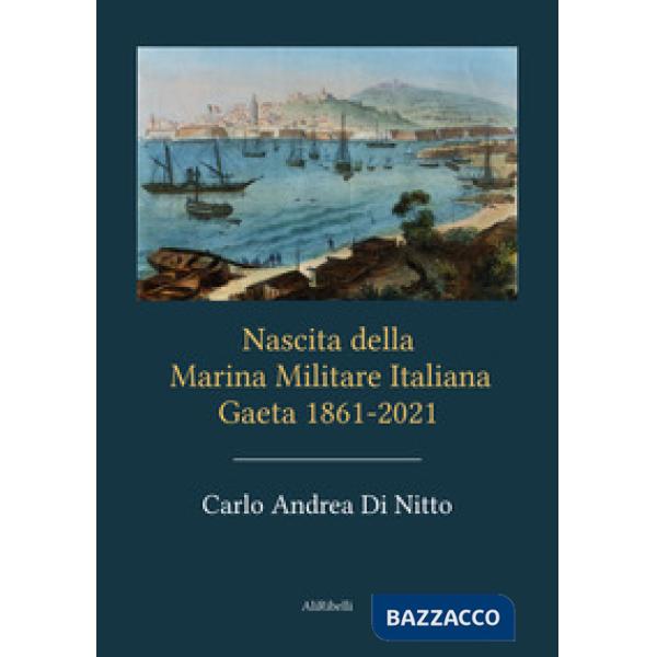 Nascita della Marina Militare Italiana. Gaeta 1861-2021