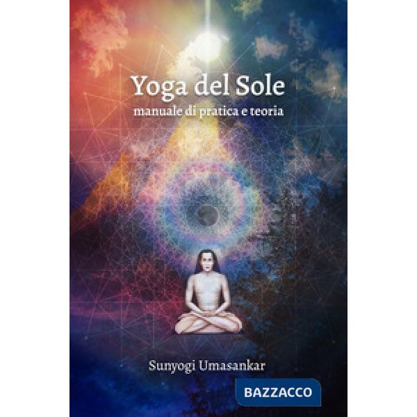 Yoga del Sole. Manuale di pratica e teoria
