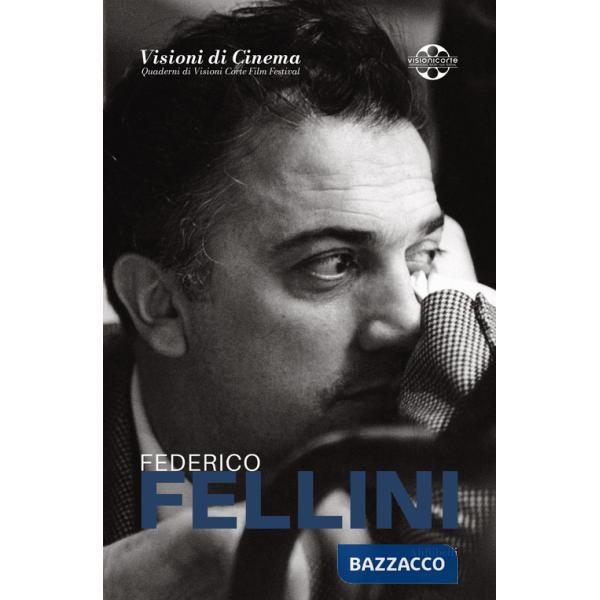 Federico Fellini. Visioni di cinema. Quaderni di Visioni Corte Film Festival