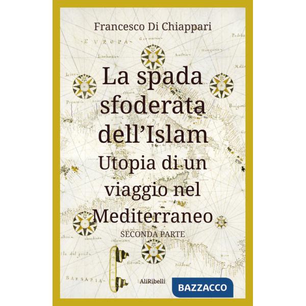 Spada sfoderata dell'Islam. Utopia di un viaggio nel Mediterraneo (La). Vol. 2