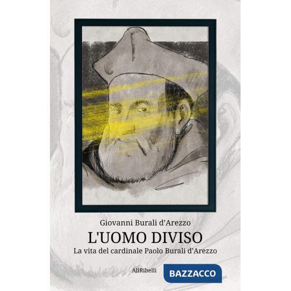 Uomo diviso. La vita del cardinale Paolo Burali d'Arezzo (L')