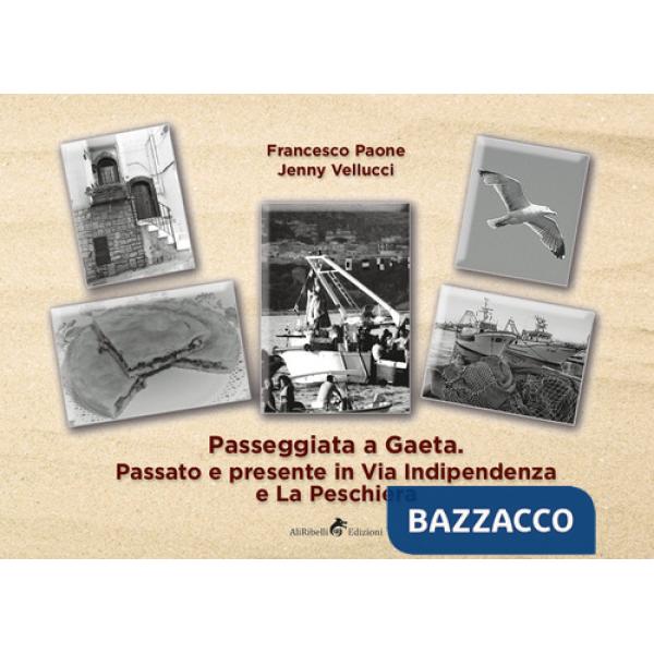 Passeggiata a Gaeta: passato e presente in Via Indipendenza e La Peschiera. Ediz. illustrata
