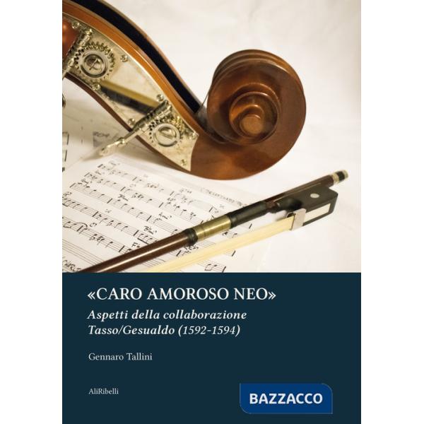 «Caro amoroso neo». Aspetti della collaborazione Tasso/Gesualdo (1592-1594)