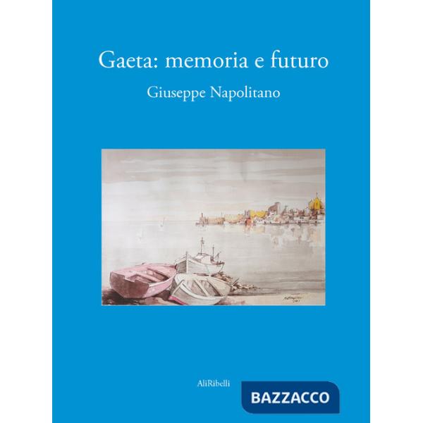 Gaeta. Memoria e futuro