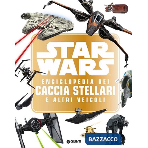 Star Wars. Enciclopedia dei caccia stellari e altri veicoli. Ediz. a colori