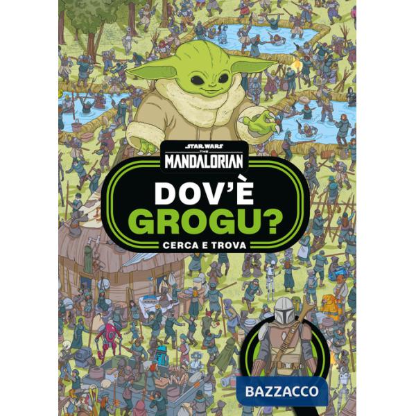 Dov'è Grogu? Cerca e trova. Star Wars. The Mandalorian. Ediz. a colori