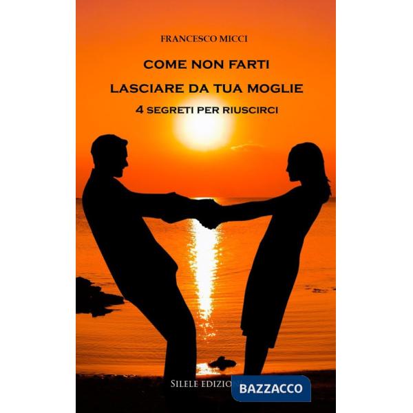Come non farti lasciare da tua moglie. 4 segreti per riuscirci