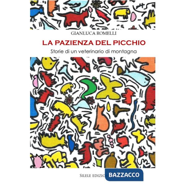 Pazienza del picchio. Storie di un veterinario di montagna (La)