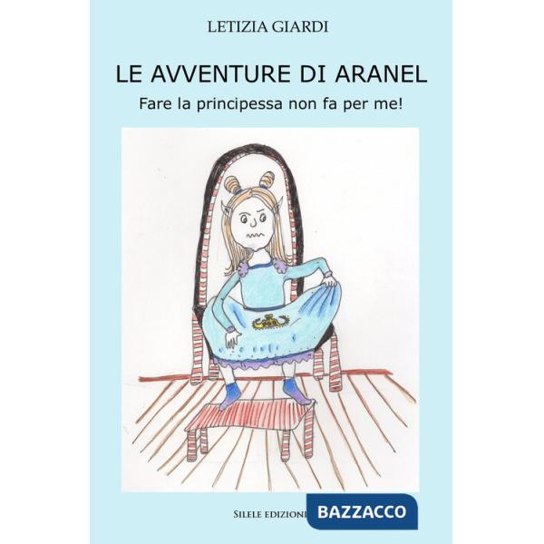 Avventure di aranel - fare la principessa non fa per me! (Le)