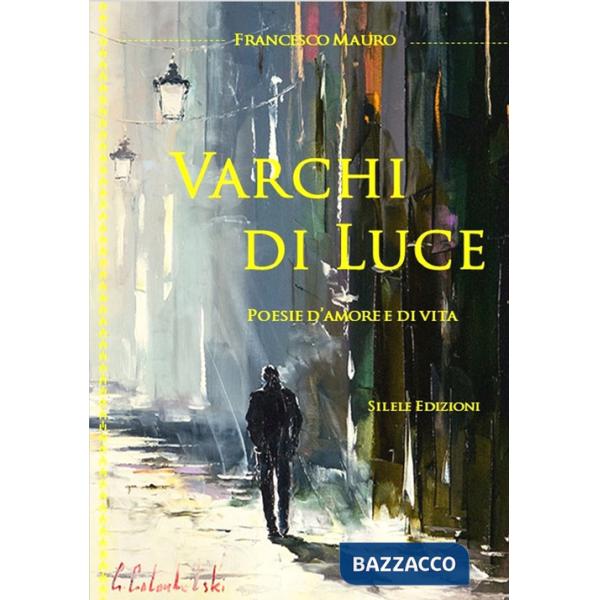 Varchi di luce. Poesie d'amore e di vita
