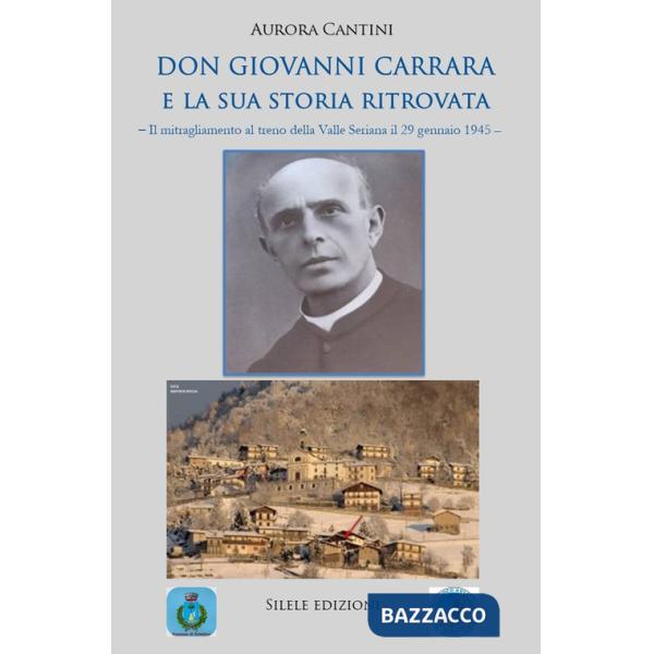Don Giovanni Carrara e la sua storia ritrovata. Il mitragliamento al treno della Valle Seriana il 29 gennaio 1945