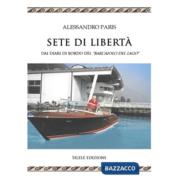 Sete di libertà. Dai diari di bordo del «Barcaiolo del lago»