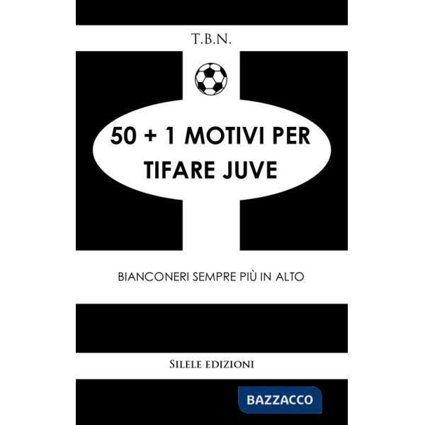 50+1 motivi per tifare Juve. Bianconeri sempre più in alto