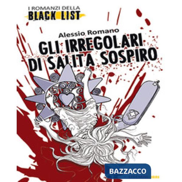 Irregolari di Salita Sospiro. I romanzi della black list (Gli)