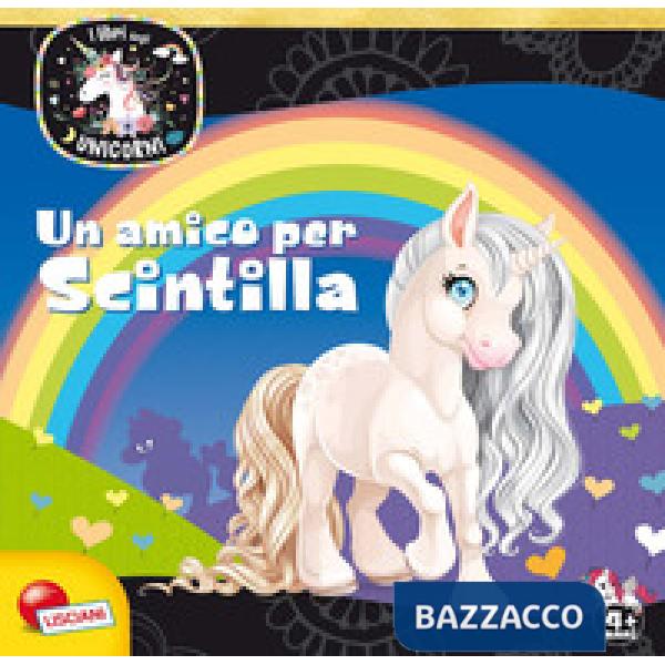 Amico per Scintilla. Unicorni. Ediz. a colori (Un)