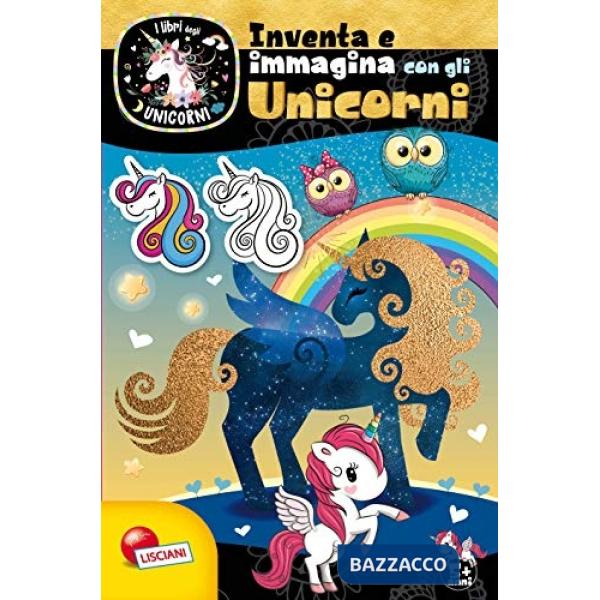 Inventa e immagina con gli unicorni. Unicorni. Ediz. a colori