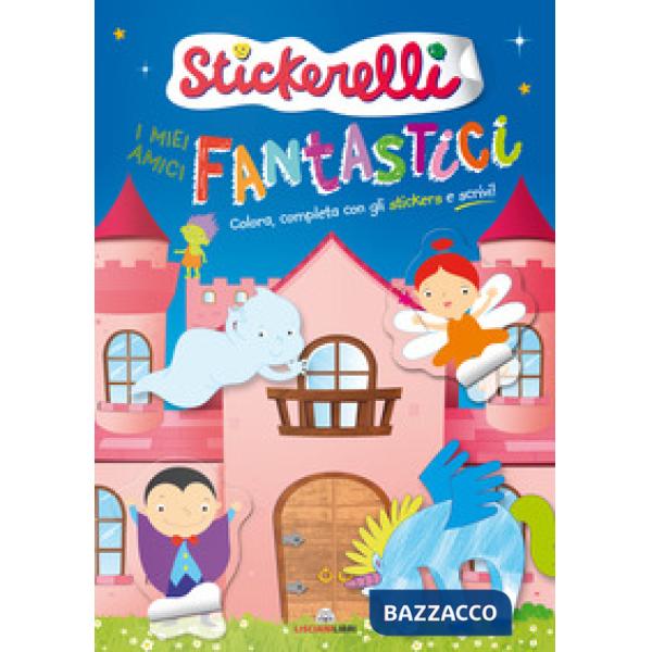 Miei amici fantastici. Stickerelli. Con adesivi. Ediz. a colori (I)