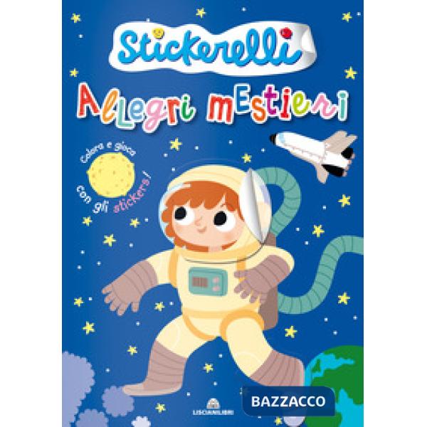 Allegri mestieri. Stickerelli. Con adesivi. Ediz. a colori