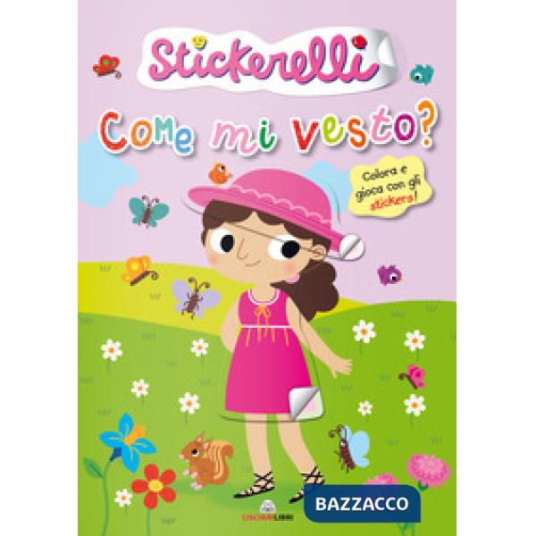 Come mi vesto? (bimbe). Stickerelli. Con adesivi. Ediz. a colori