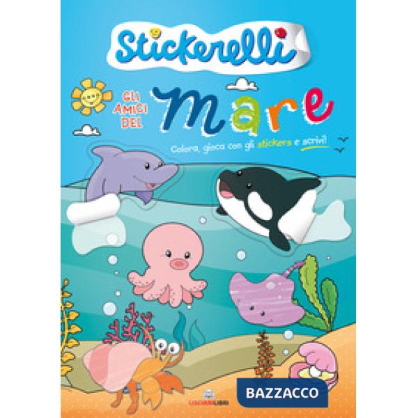 Amici del mare. Stickerelli. Con adesivi. Ediz. a colori (Gli)