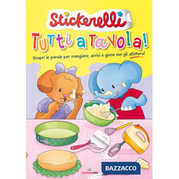 Tutti a tavola! Stickerelli. Con adesivi. Ediz. a colori