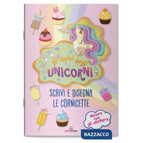 Amici degli unicorni. Scrivi e disegna le cornicette. I libri degli unicorni. Con adesivi. Ediz. a colori (Gli)