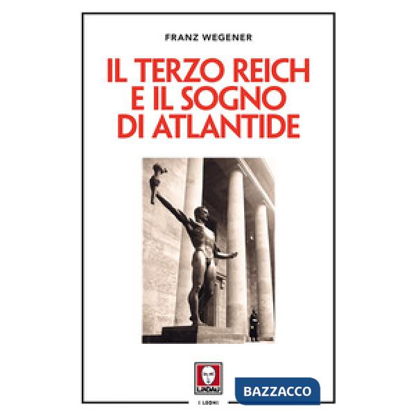 Terzo Reich e il sogno di Atlantide. Nuova ediz. (Il)