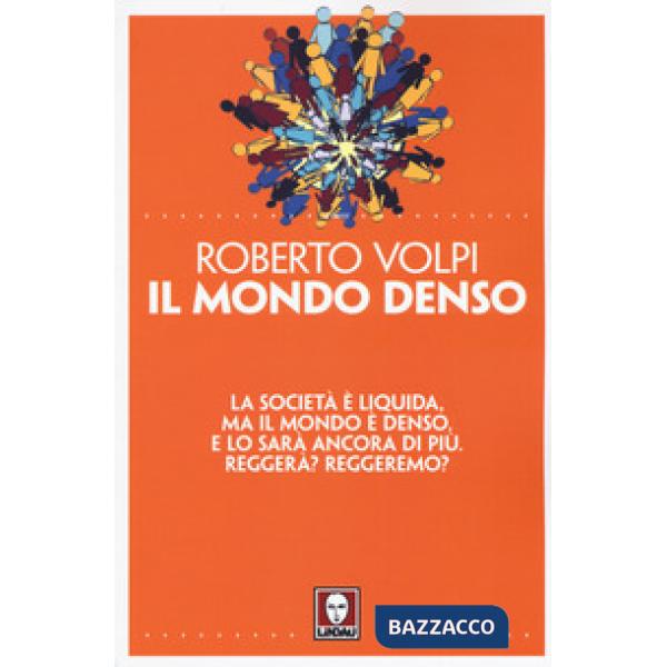 Mondo denso. La società è liquida, ma il mondo è denso. E lo sarà ancora di più.