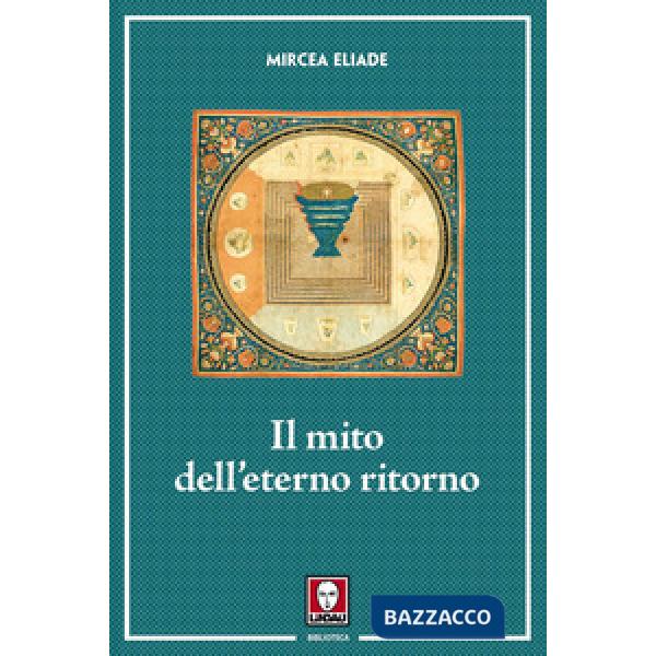 Mito dell'eterno ritorno. Archetipi e ripetizioni (Il)