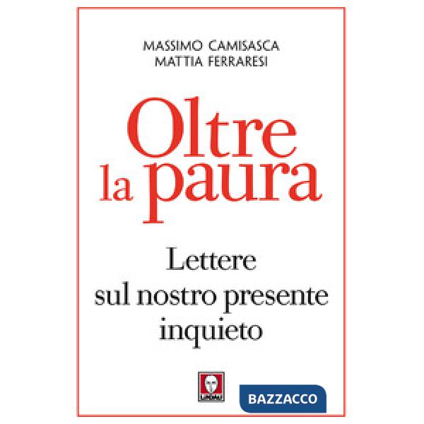Oltre la paura. Lettere sul nostro presente inquieto