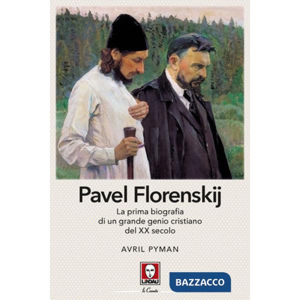 Pavel Florenskij. La prima biografia di un grande genio cristiano del XX secolo. Nuova ediz.