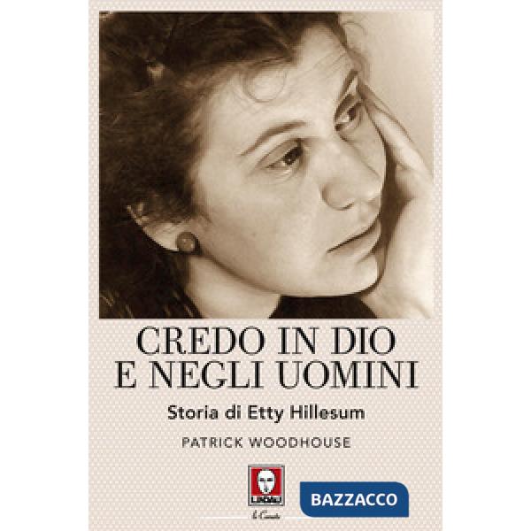 Credo in Dio e negli uomini. Storia di Etty Hillesum. Nuova ediz.