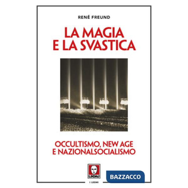 Magia e la svastica. Occultismo, New Age e nazionalsocialismo. Nuova ediz. (La)