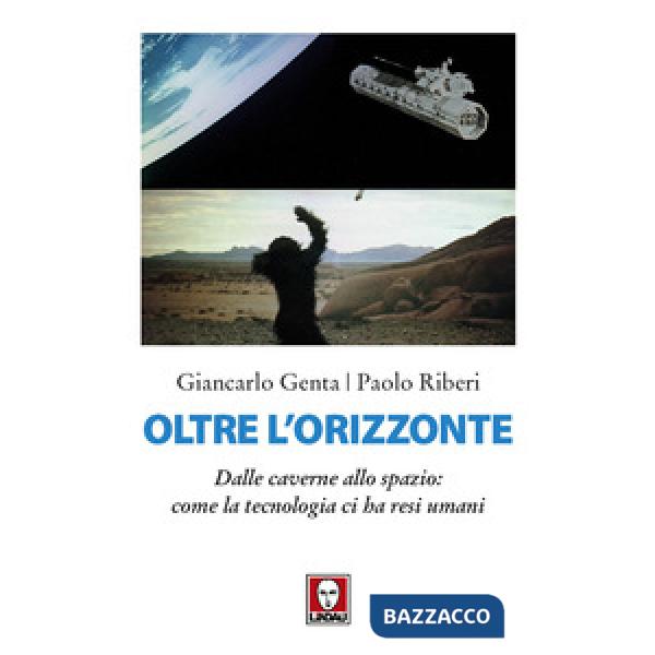Oltre l'orizzonte. Dalle caverne allo spazio: come la tecnologia ci ha resi uman