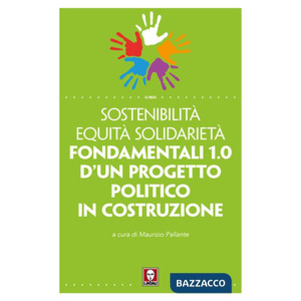 Sostenibilità equità solidarietà. Fondamentali 1.0 d'un progetto politico in cos